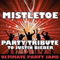 Mistletoe (Party Tribute to Justin Bieber)