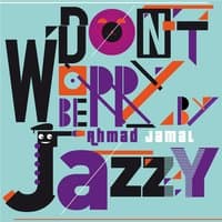 Don't Worry Be Jazzy by Ahmad Jamal