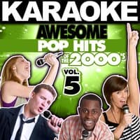 Karaoke Awesome Pop Hits of the 2000's, Vol. 5