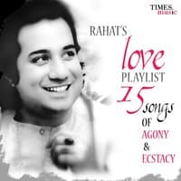 Rahat's Love Playlist - 15 Songs of Agony & Ecstacy