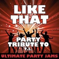 Like That (Party Tribute to T.I.)