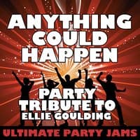 Anything Could Happen (Party Tribute to Ellie Goulding)