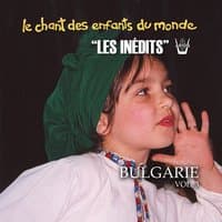 Les Inédits: Chant des Enfants du Monde: Bulgarie, vol.3