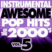 Instrumental Awesome Pop Hits of the 2000's, Vol. 5