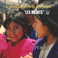 Les Inédits: Chant des Enfants du Monde: Pérou