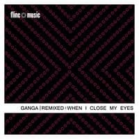 Ganga Remixed - When I Close My Eyes