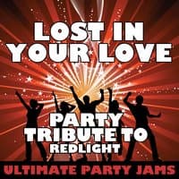 Lost in Your Love (Party Tribute to Redlight) - Single