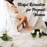 Blissful Relaxation for Pregnant Women - Soothing Sounds of Nature Perfect for a Moment of Rest, Therapy Music with Nature Sound, Happy Maternity, Pregnant Woman, Body Regeneration