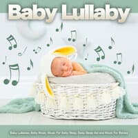 Baby Lullaby: Baby Lullabies, Baby Music, Music For Baby Sleep, Deep Sleep Aid and Music For Babies