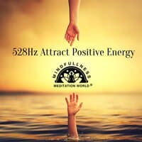 528Hz Attract Positive Energy: Self Love Meditation, Healing, Calm Meditation Music for Good Vibes