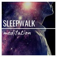 Sleepwalk Meditation: Lucid Dream Music for Floating Among the Stars