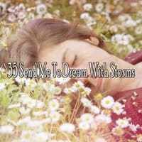 35 Send Me to Dream with Storms