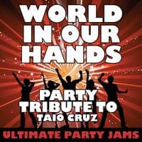 World in Our Hands (Party Tribute to Taio Cruz) - Single