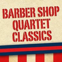 Barber Shop Quartet Classics