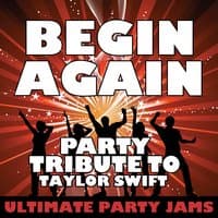 Begin Again (Party Tribute to Taylor Swift)