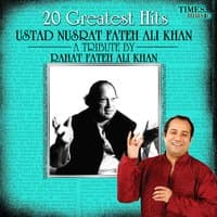 20 Greatest Hits - Ustad Nusrat Fateh Ali Khan - A Tribute by Rahat Fateh Ali Khan