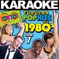 Karaoke Tubular Pop Hits of the 1980's, Vol. 7