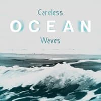 Careless Ocean Waves