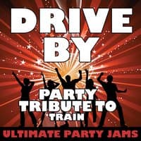 Drive By (Party Tribute to Train)