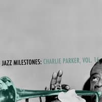 Jazz Milestones: Charlie Parker, Vol. 16