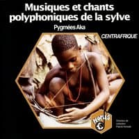 Pygmées Aka: Musiques et chants polyphoniques de la Sylve – Aka Pygmies: Musics and Polyphonic Songs from the Great Forest