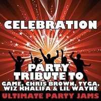 Celebration (Party Tribute to Game, Chris Brown, Tyga, Wiz Khalifa & Lil Wayne)