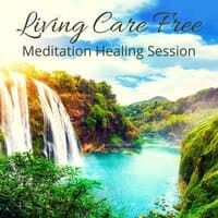 Living Care Free: Meditation Healing Session