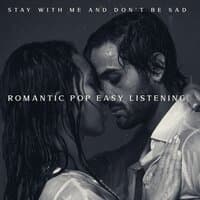 Stay with Me and Don’t Be Sad – Romantic Pop Easy Listening