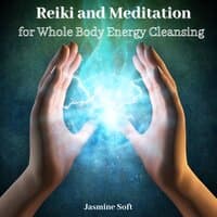 Reiki and Meditation for Whole Body Energy Cleansing