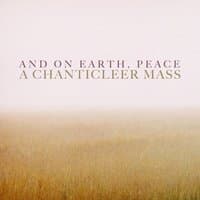 And On Earth, Peace: A Chanticleer Mass