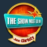 THE SHOW MUST GO ON with June Christy