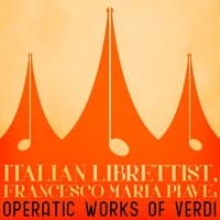 Italian Librettist, Francesco Maria Piave: Operatic Works of Verdi