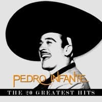 Pedro Infante. The 20 Greatest Hits