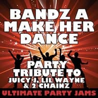 Bandz a Make Her Dance (Party Tribute to Juicy J, Lil Wayne & 2 Chainz)