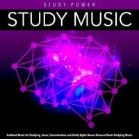 Study Music: Ambient Music for Studying, Focus, Concentration and Study Alpha Waves Binaural Beats Studying Music