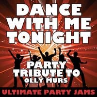 Dance With Me Tonight (Party Tribute to Olly Murs)