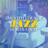 Smooth Lounge Jazz Relaxation