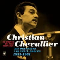 Christian Chevallier Le Prince Du Jazz Français. His Orchestra and Small Groups. 1955-1961