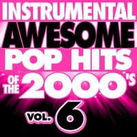 Instrumental Awesome Pop Hits of the 2000's, Vol. 6