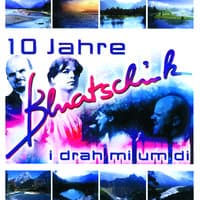 I Drah Mi Um Di - 10 Jahre Bluatschink