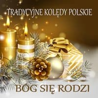 Tradycyjne Koledy Polskie Bóg Sie Rodzi