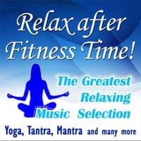 Relax After Fitness Time! The Greatest Relaxing Music Selection