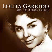 Lolita Garrido. Sus Primeros Éxitos