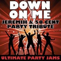 Down On Me (Jeremih & 50 Cent Party Tribute)