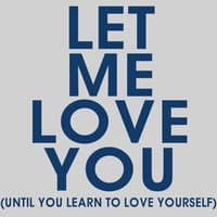 Let Me Love You (Until You Learn to Love Yourself) - Single