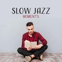 Slow Jazz Moments: Relaxation Smooth Jazz for Cozy Evening with Glass of Wine, Time for Reading Books, Coffee and Tea Break