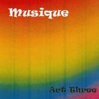 Musique: Act Three