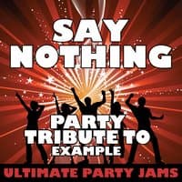 Say Nothing (Party Tribute to Example)