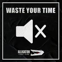 Waste Your Time