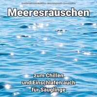 Meeresrauschen zum Chillen und Einschlafen auch für Säuglinge